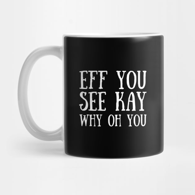 Eff You See Kay by HobbyAndArt